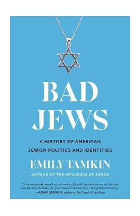 Bad Jews: A History of American Jewish Politics and Identities - Emily Tamkin