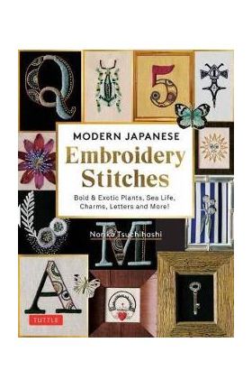 Modern Japanese Embroidery Stitches: Bold & Exotic Plants, Sea Life, Charms, Letters and More! (Over 100 Designs) - Noriko Tsuchihashi