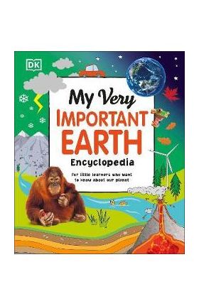 My Very Important Earth Encyclopedia: For Little Learners Who Want to Know Our Planet - Dk