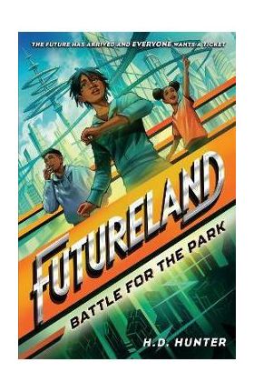 Futureland: Battle for the Park - H. D. Hunter