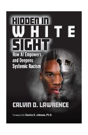 Hidden in White Sight: How AI Empowers and Deepens Systemic Racism - Calvin Lawrence