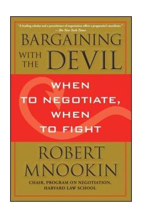 Bargaining with the Devil: When to Negotiate, When to Fight - Robert Mnookin
