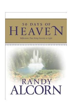 50 Days of Heaven: Reflections That Bring Eternity to Light - Randy Alcorn