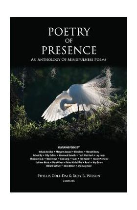 Poetry of Presence: An Anthology of Mindfulness Poems - Phyllis Cole-dai