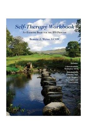 Self-Therapy Workbook: An Exercise Book For The IFS Process - Bonnie J. Weiss Lcsw