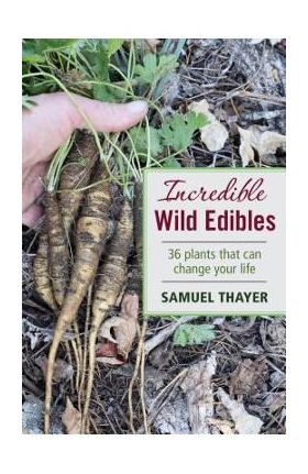 Incredible Wild Edibles - Samuel Thayer