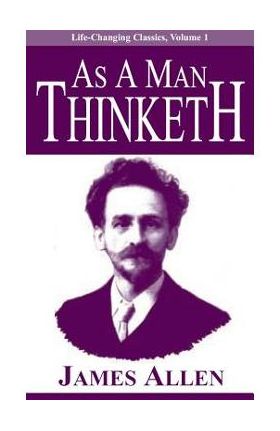 As a Man Thinketh - James Allen