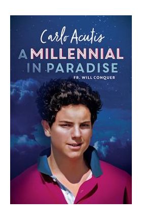 A Millennial in Paradise: Carlo Acutis - Will Conquer