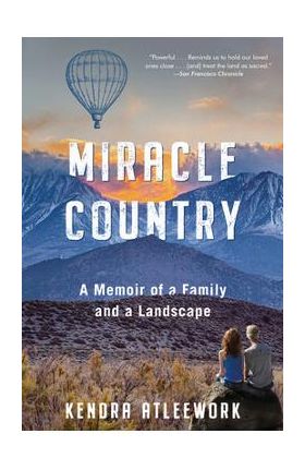 Miracle Country: A Memoir of a Family and a Landscape - Kendra Atleework