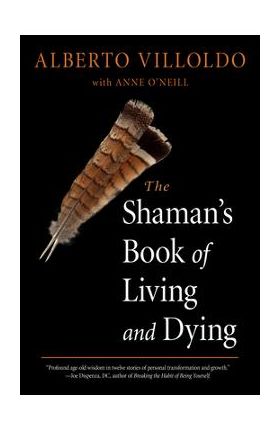 The Shaman's Book of Living and Dying - Alberto Villoldo