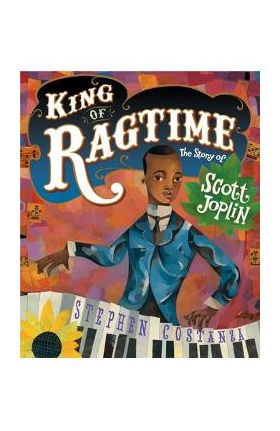 King of Ragtime: The Story of Scott Joplin - Stephen Costanza