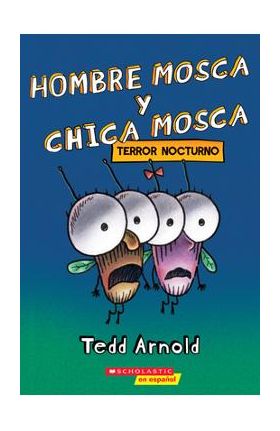 Hombre Mosca Y Chica Mosca: Terror Nocturno (Fly Guy and Fly Girl: Night Fright) - Tedd Arnold