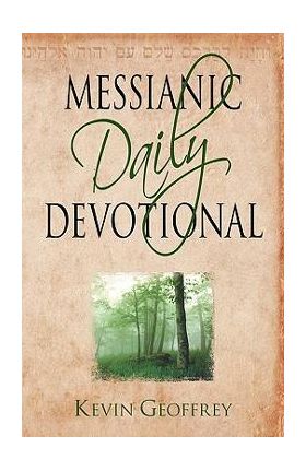 Messianic Daily Devotional: Messianic Jewish Devotionals for a Deeper Walk with Yeshua - Kevin Geoffrey