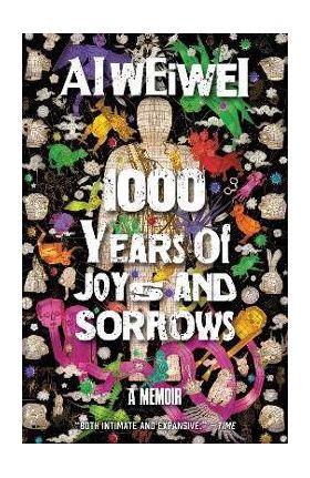 1000 Years of Joys and Sorrows: A Memoir - Ai Weiwei