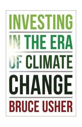 Investing in the Era of Climate Change - Bruce Usher