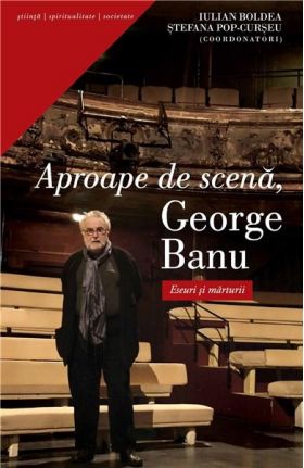 Aproape de scena, George Banu | Iuliana Boldea, Stefania Pop-Curseu