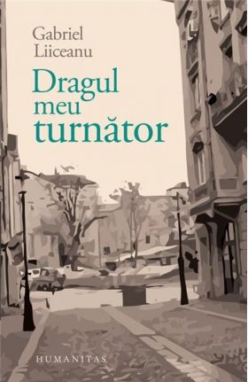 Dragul meu turnator | Gabriel Liiceanu