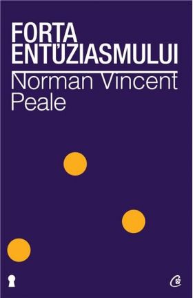 Forta entuziasmului. Ed. a II-a revizuita | Norman Vincent Peale