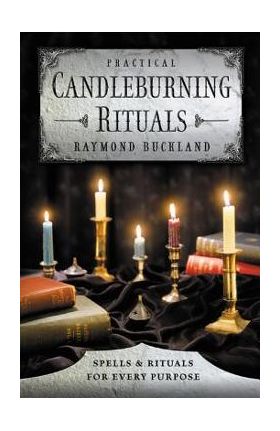 Practical Candleburning Rituals: Spells and Rituals for Every Purpose - Raymond Buckland