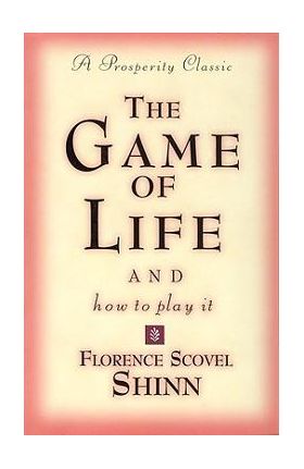 Game of Life and How to Play It - Florence Scovel-shinn