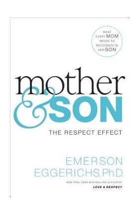 Mother & Son: The Respect Effect - Emerson Eggerichs