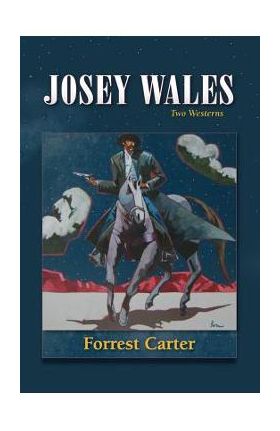 Josey Wales: Two Westerns: Gone to Texas/The Vengeance Trail of Josey Wales - Forrest Carter