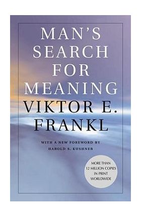 Man's Search for Meaning - Viktor E. Frankl