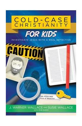 Cold-Case Christianity for Kids: Investigate Jesus with a Real Detective - J. Warner Wallace