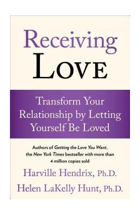 Receiving Love: Transform Your Relationship by Letting Yourself Be Loved - Harville Hendrix