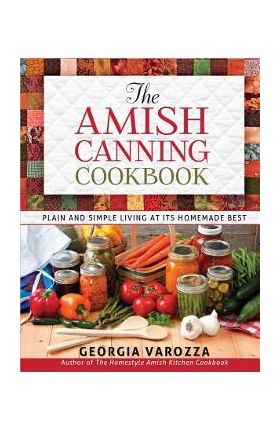 The Amish Canning Cookbook - Georgia Varozza