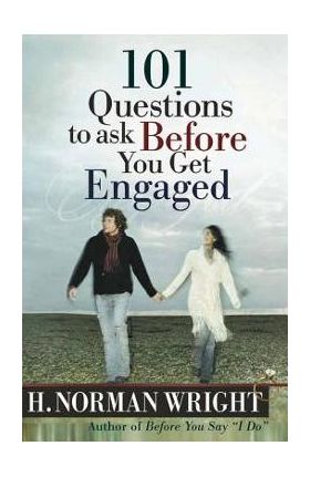 101 Questions to Ask Before You Get Engaged - H. Norman Wright