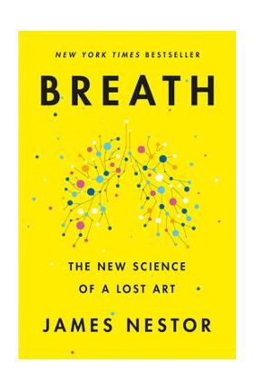 Breath: The New Science of a Lost Art - James Nestor