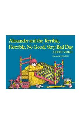 Alexander and the Terrible, Horrible, No Good, Very Bad Day - Judith Viorst