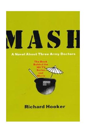 MASH: A Novel about Three Army Doctors - Richard Hooker