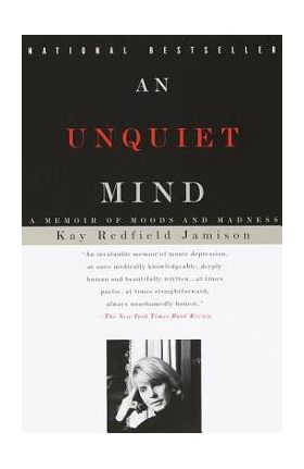 An Unquiet Mind: A Memoir of Moods and Madness - Kay Redfield Jamison