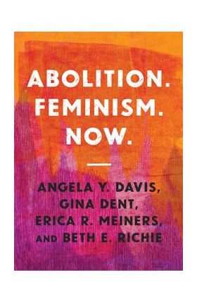 Abolition. Feminism. Now. - Angela Y. Davis