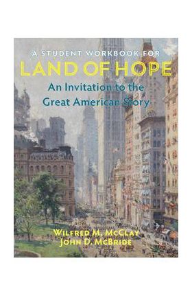 A Student Workbook for Land of Hope: An Invitation to the Great American Story - Wilfred M. Mcclay