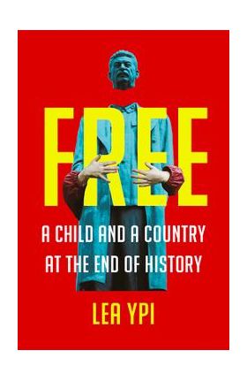 Free: A Child and a Country at the End of History - Lea Ypi