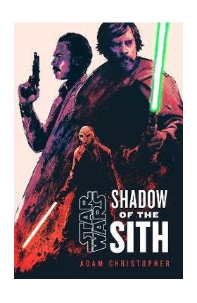 Star Wars: Shadow of the Sith - Adam Christopher