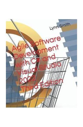 Agile Software Development with C# and Visual Studio 2022 Third Edition - Lynn Smith