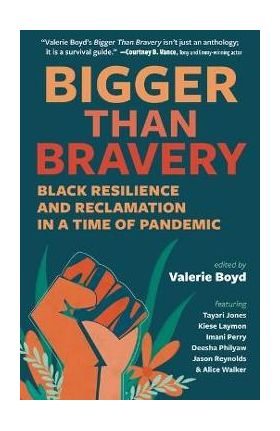 Bigger Than Bravery: Black Resilience and Reclamation in a Time of Pandemic - Valerie Boyd