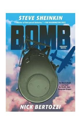 Bomb (Graphic Novel): The Race to Build--And Steal--The World's Most Dangerous Weapon - Steve Sheinkin