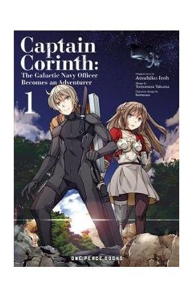 Captain Corinth Volume 1: The Galactic Navy Officer Becomes an Adventurer - Tomomasa Takuma