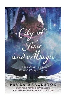 City of Time and Magic: Book Four in the Found Things Series - Paula Brackston