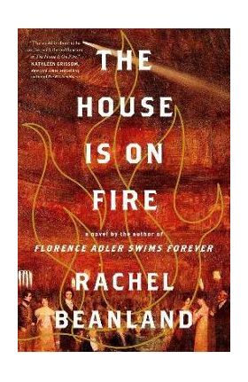 The House Is on Fire - Rachel Beanland