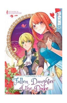 Formerly, the Fallen Daughter of the Duke, Volume 3 - Saki Ichibu