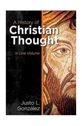 A History of Christian Thought in One Volume - Justo L. Gonzalez