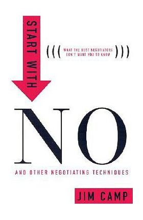 Start with No: The Negotiating Tools That the Pros Don't Want You to Know - Jim Camp