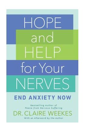 Hope and Help for Your Nerves: End Anxiety Now - Claire Weekes