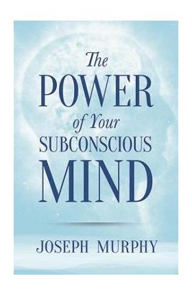 The Power of Your Subconscious Mind - Joseph Murphy